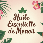 huile essentielle monoi véritable avec fleurs tiaré et coco